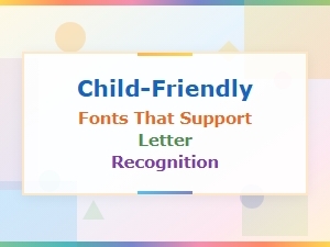 Child-Friendly Fonts That Boost Letter Recognition