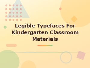 Best Legible Typefaces for Kindergarten Classroom Materials