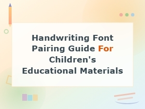 Handwriting Font Pairing Guide for Children's Educational Materials
