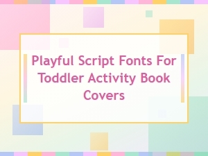 Fun Handwriting Fonts Perfect for Toddler Activity Books