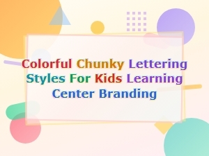 Colorful Chunky Lettering Styles for Kids Learning Center Branding