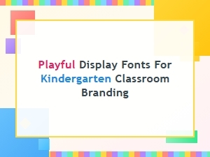 Playful Display Fonts for Kindergarten Classroom Branding
