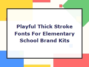 Playful Thick Stroke Fonts for Elementary School Brand Kits