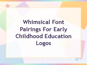 Whimsical Font Pairings for Early Childhood Education Logos